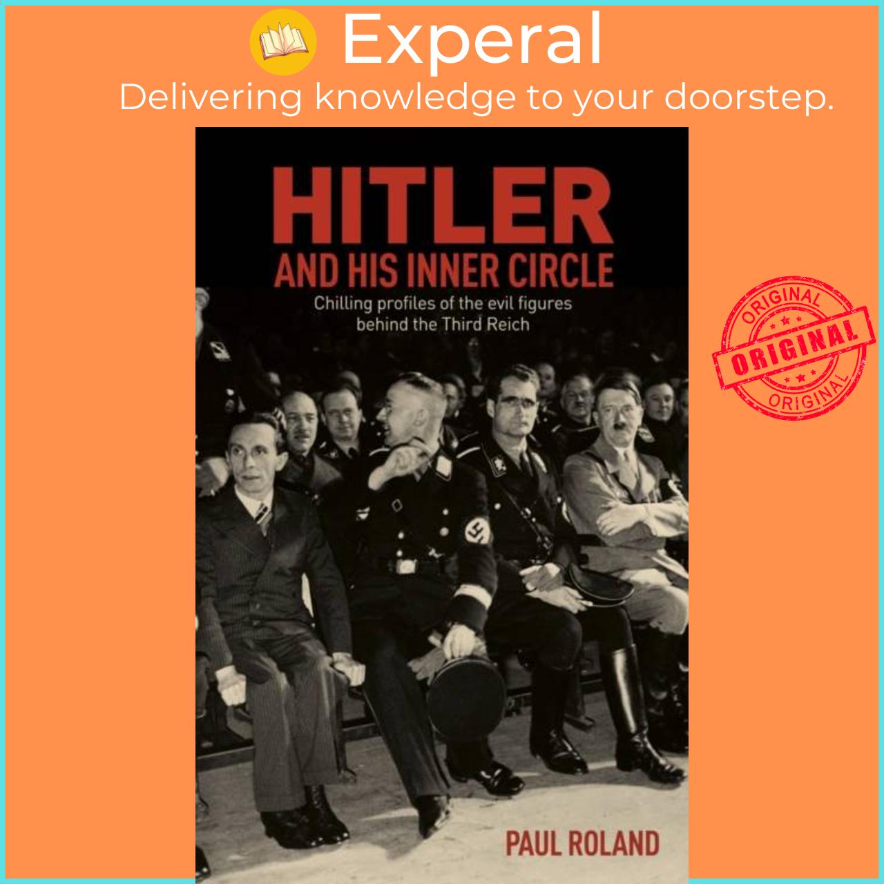 Sách - Hitler and His Inner Circle - Chilling Profiles of the Evil Figures Behind by Paul Roland (UK edition, paperback)