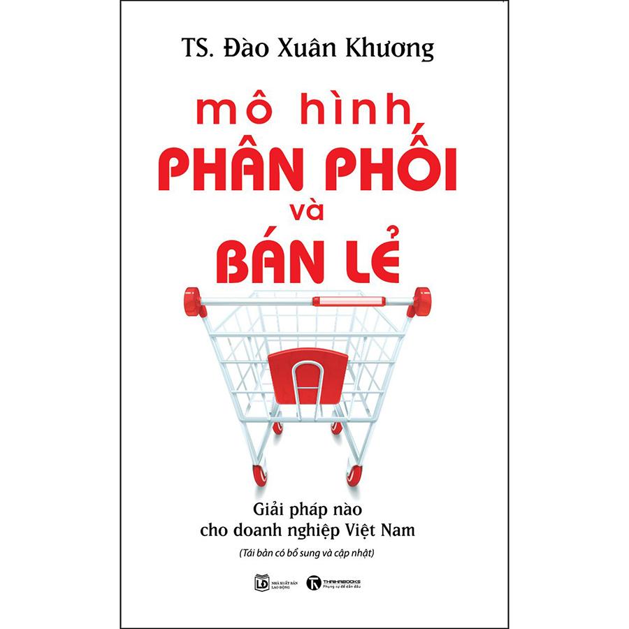 Mô Hình Phân Phối Và Bán Lẻ - Giải Pháp Cho Doanh Nghiệp Việt Nam (Tái Bản)