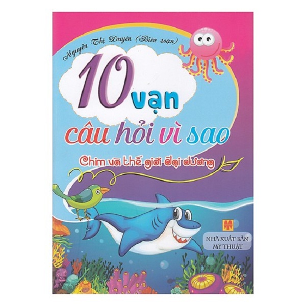 10 Vạn Câu Hỏi Vì Sao - Chim Và Thế Giới Đại Dương (Tái Bản)