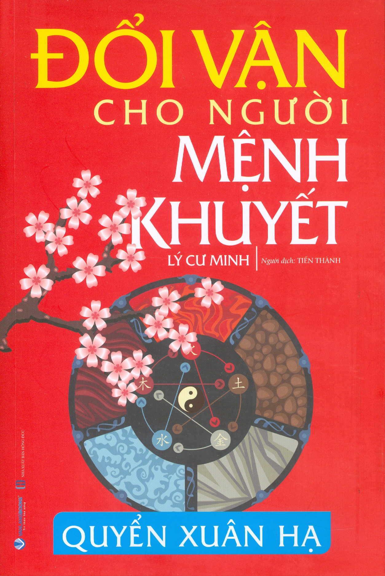Đổi Vận Cho Người Mệnh Khuyết - Quyển Xuân Hạ (Tái bản 2024) - Lý Cư Minh; Tiến Thành dịch