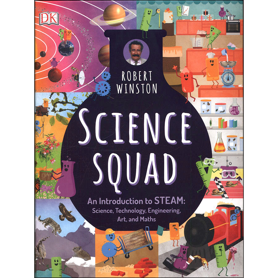 DK Science Squad - An Introduction to STEAM : Science , Technology , Engineering , Art and Maths