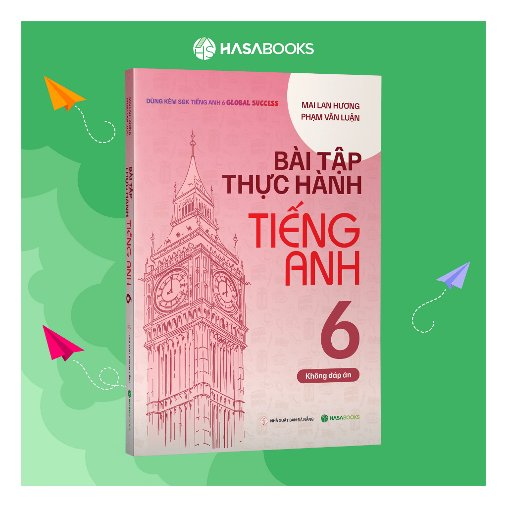 Bài Tập Thực Hành Tiếng Anh 6 Global Success (Không Đáp Án) - Mai Lan Hương