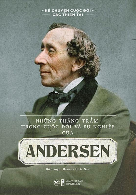 Sách Kể Chuyện Cuộc Đời Các Thiên Tài - Những Thăng Trầm Trong Cuộc Đời Và Sự Nghiệp Của Andersen