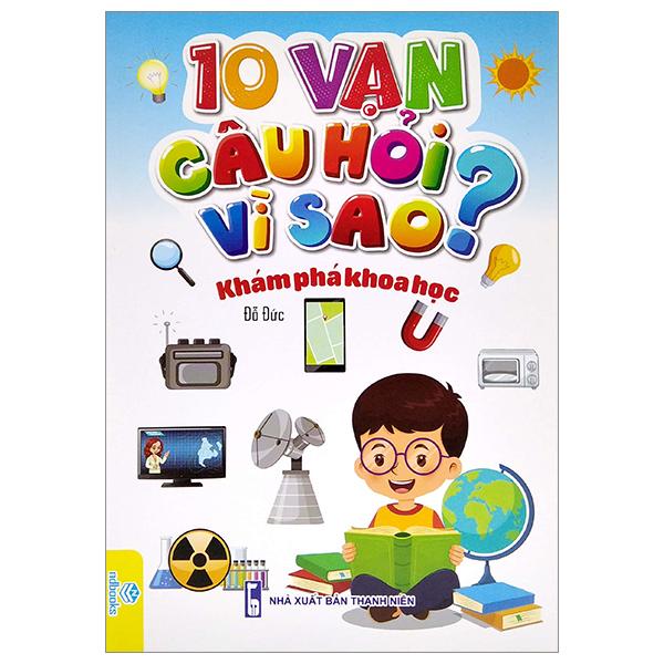 10 Vạn Câu Hỏi Vì Sao? - Khám Phá Khoa Học