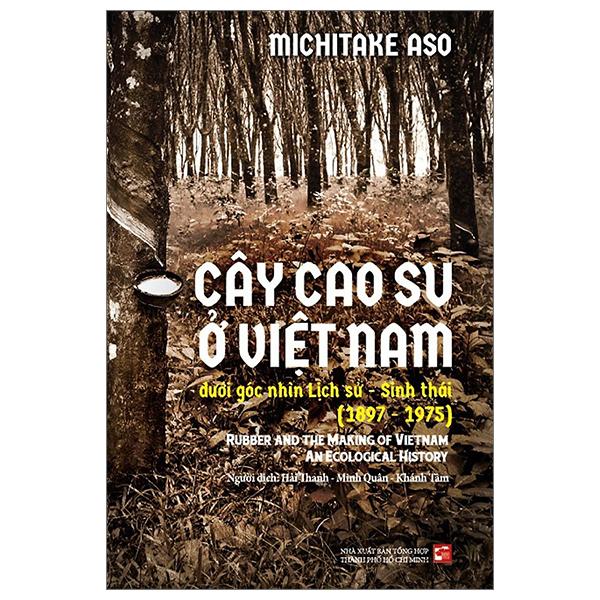 Cây Cao Su Ở Việt Nam Dưới Góc Nhìn Lịch Sử - Sinh Thái (1897-1975)