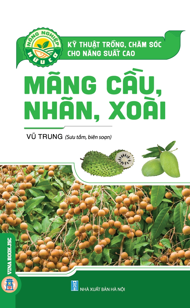 Kỹ Thuật Trồng, Chăm Sóc Cho Năng Suất Cao MÃNG CẦU, NHÃN, XOÀI