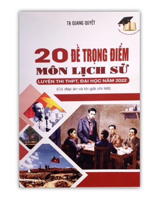 Sách - 20 đề trọng điểm môn lịch sử luyện thi THPT, Đại học năm 2022 ( có đáp án , giải chi tiết )