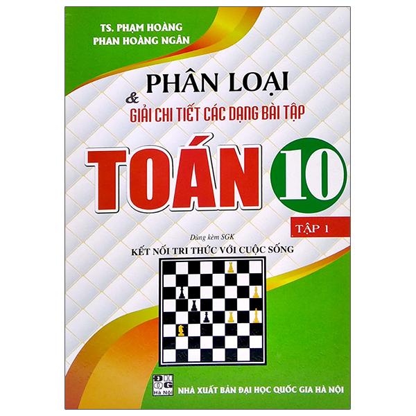 Phân Loại Và Giải Chi Tiết Các Dạng Bài Tập Toán 10 - Tập 1 (Dùng Kèm SGK Kết Nối Tri Thức Với Cuộc Sống)