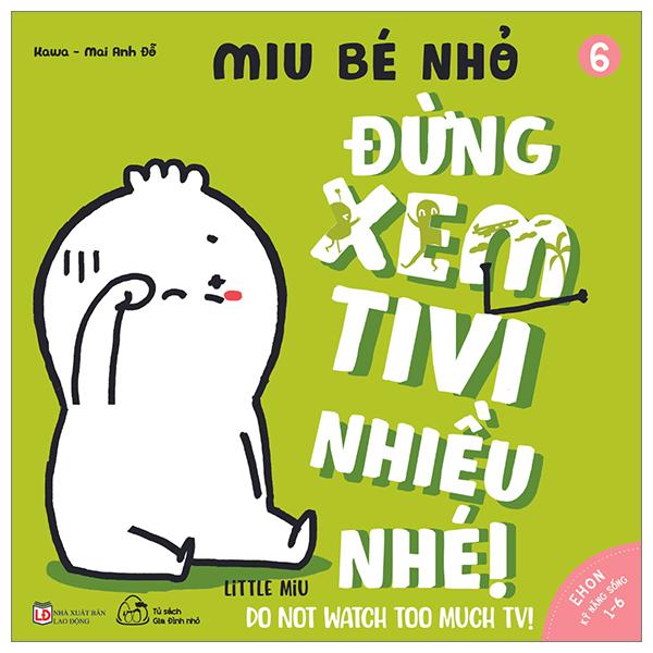 Ehon Kĩ Năng Sống - Tập 6 - Miu Bé Nhỏ - Đừng Xem Tivi Nhiều Nhé (Dành Cho Độ Tuổi 1-6) (Tái Bản 2023)