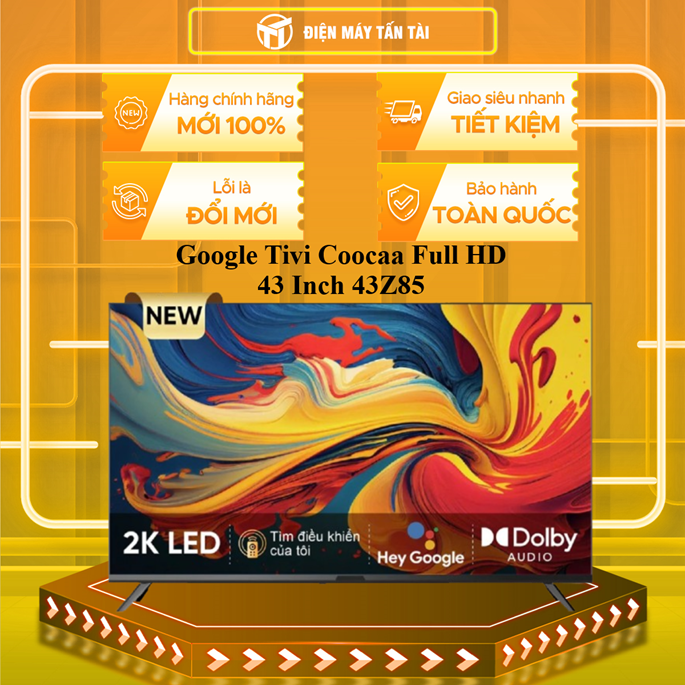 Google Ti vi Coocaa Full HD 43 Inch 43Z85 - - HÀNG CHÍNH HÃNG - CHỈ GIAO HCM