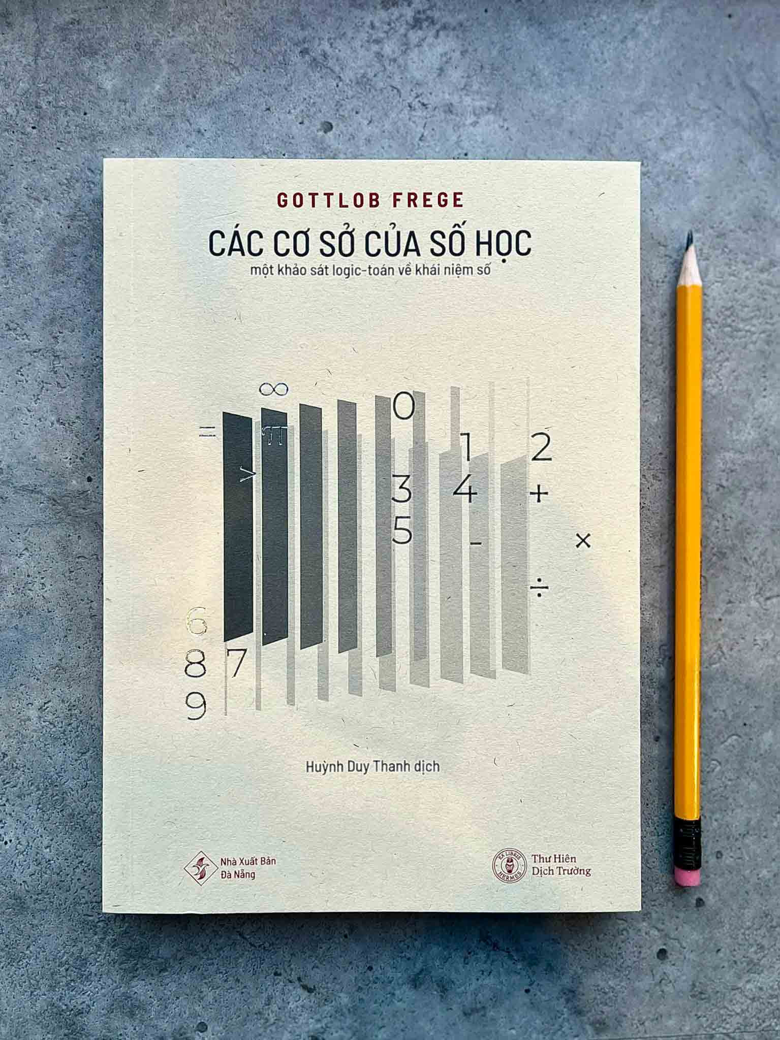 CÁC CƠ SỞ CỦA SỐ HỌC - Gottlob Frege - Huỳnh Duy Thanh dịch - (bìa mềm)