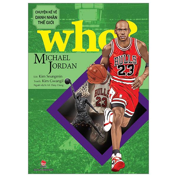 Who? Chuyện Kể Về Danh Nhân Thế Giới: Michael Jor.dan (Tái Bản 2023)