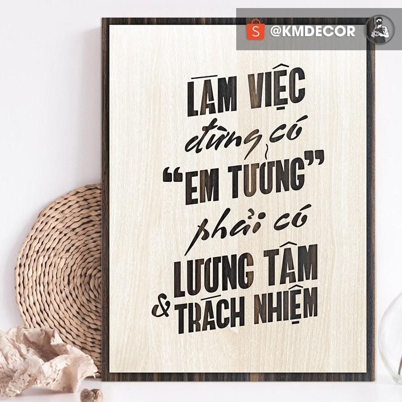 Tranh treo tường gỗ, tranh văn phòng (làm việc đừng có em tưởng, phải có lương tâm và trách nhiệm )