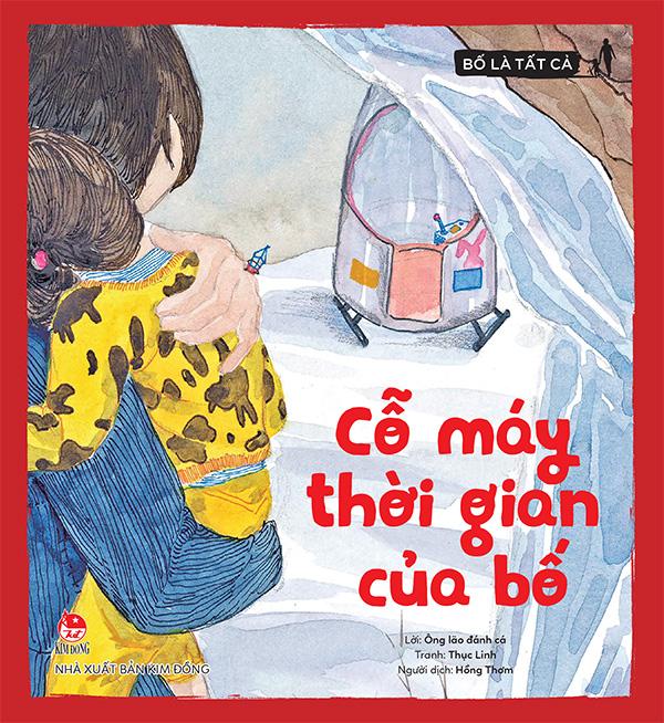 Kim Đồng - Bố là tất cả - Cỗ máy thời gian của bố