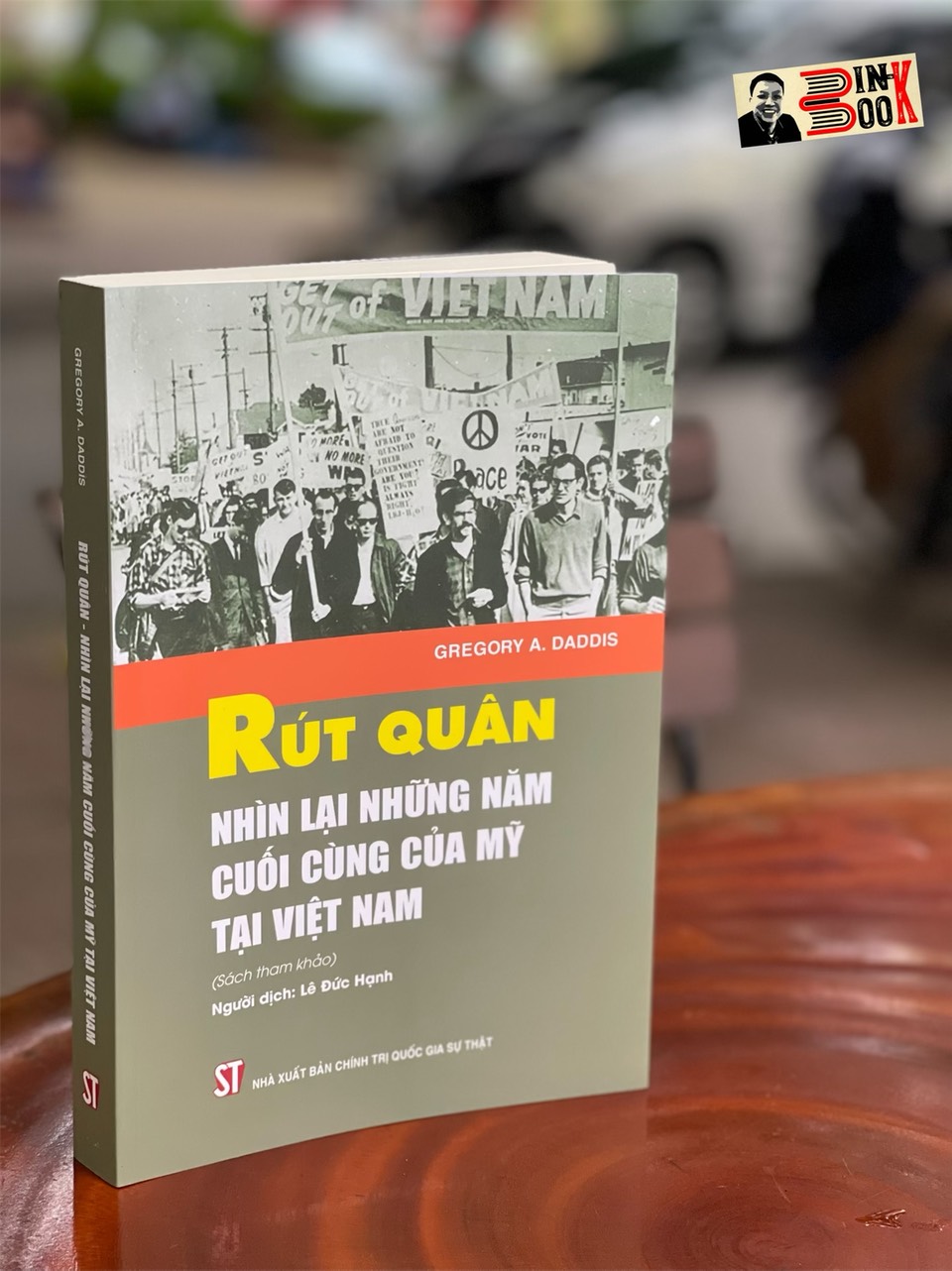 RÚT QUÂN - Nhìn lại những năm tháng cuối cùng của Mỹ tại Việt Nam (Sách tham khảo) - Gregory A. Daddis - NXB Chính trị Quốc gia Sự thật