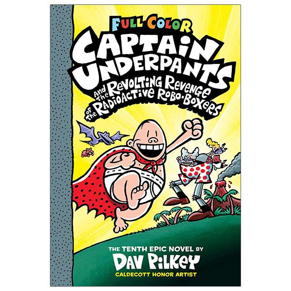 Full Color Captain Underpants #10: Captain Underpants And The Revolting Revenge Of The Radioactive Robo-Boxers