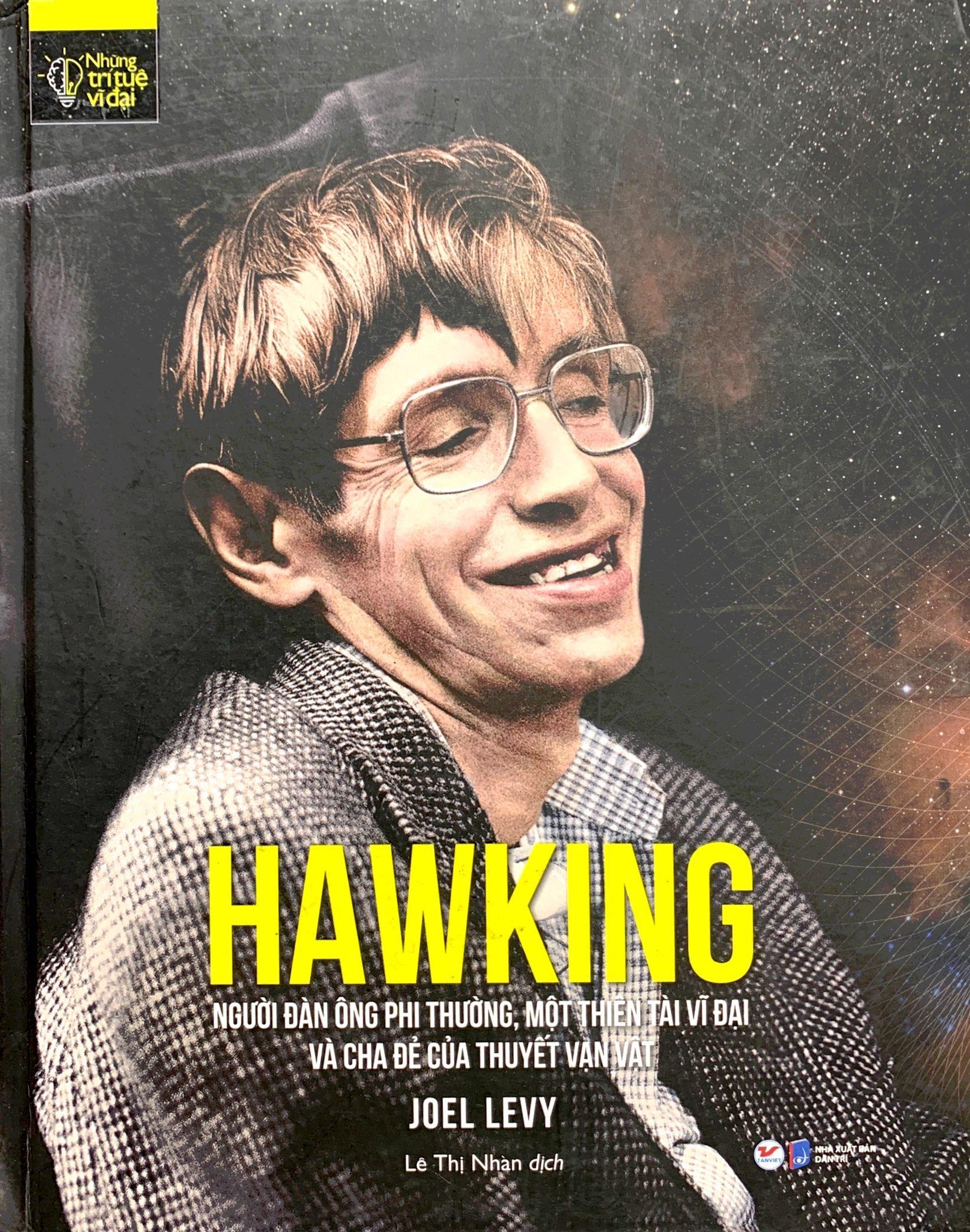 Những Trí Tuệ Vĩ Đại - Hawking: Người Đàn Ông Phi Thường, Một Thiên Tài Vĩ Đại Và Cha Đẻ Của Thuyết Vạn Vật
