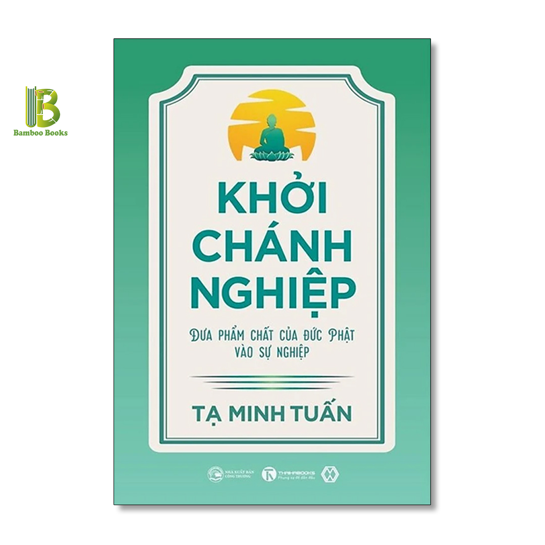 Sách - Khởi Chánh Nghiệp: Đưa Phẩm Chất Của Đức Phật Vào Sự Nghiệp - Tạ Minh Tuấn - Thái Hà Books