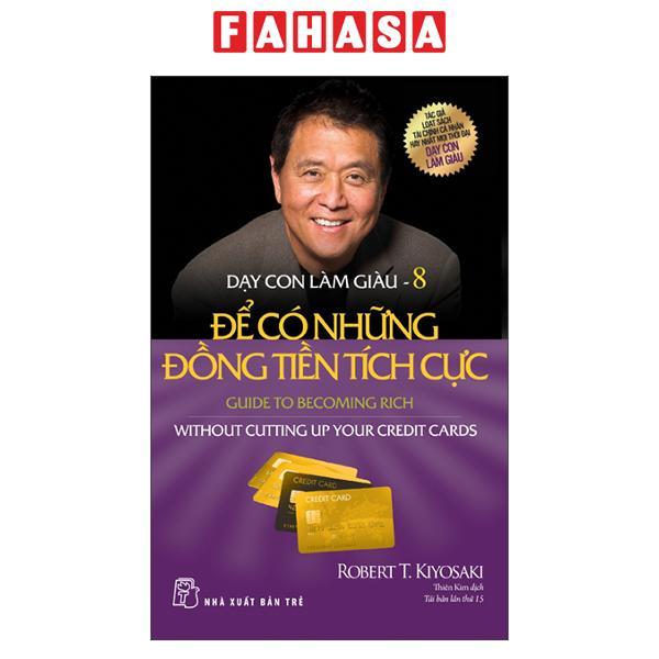 Dạy Con Làm Giàu 08: Để Có Những Đồng Tiền Tích Cực (Tái Bản 2022)