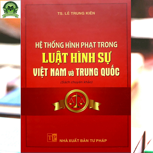 Hệ thống hình phạt trong Luật Hình sự Việt Nam và Trung Quốc (sách chuyên khảo)