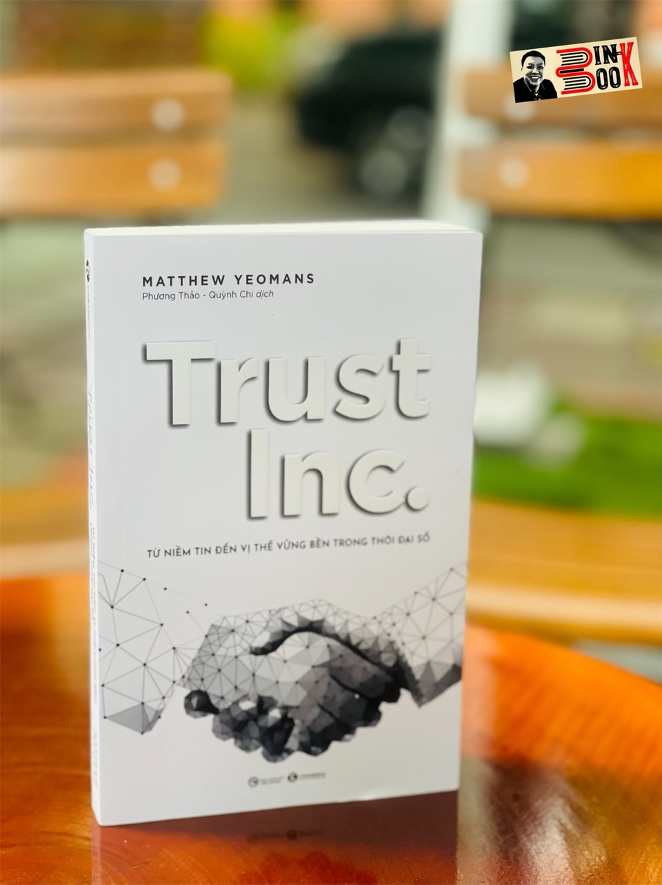 TRUST INC. Từ niềm tin đến vị thế vững bền trong thời đại số - Matthew Yeomans – Phương Thảo &amp; Quỳnh Chi dịch – Thái Hà books – NXB Công Thương