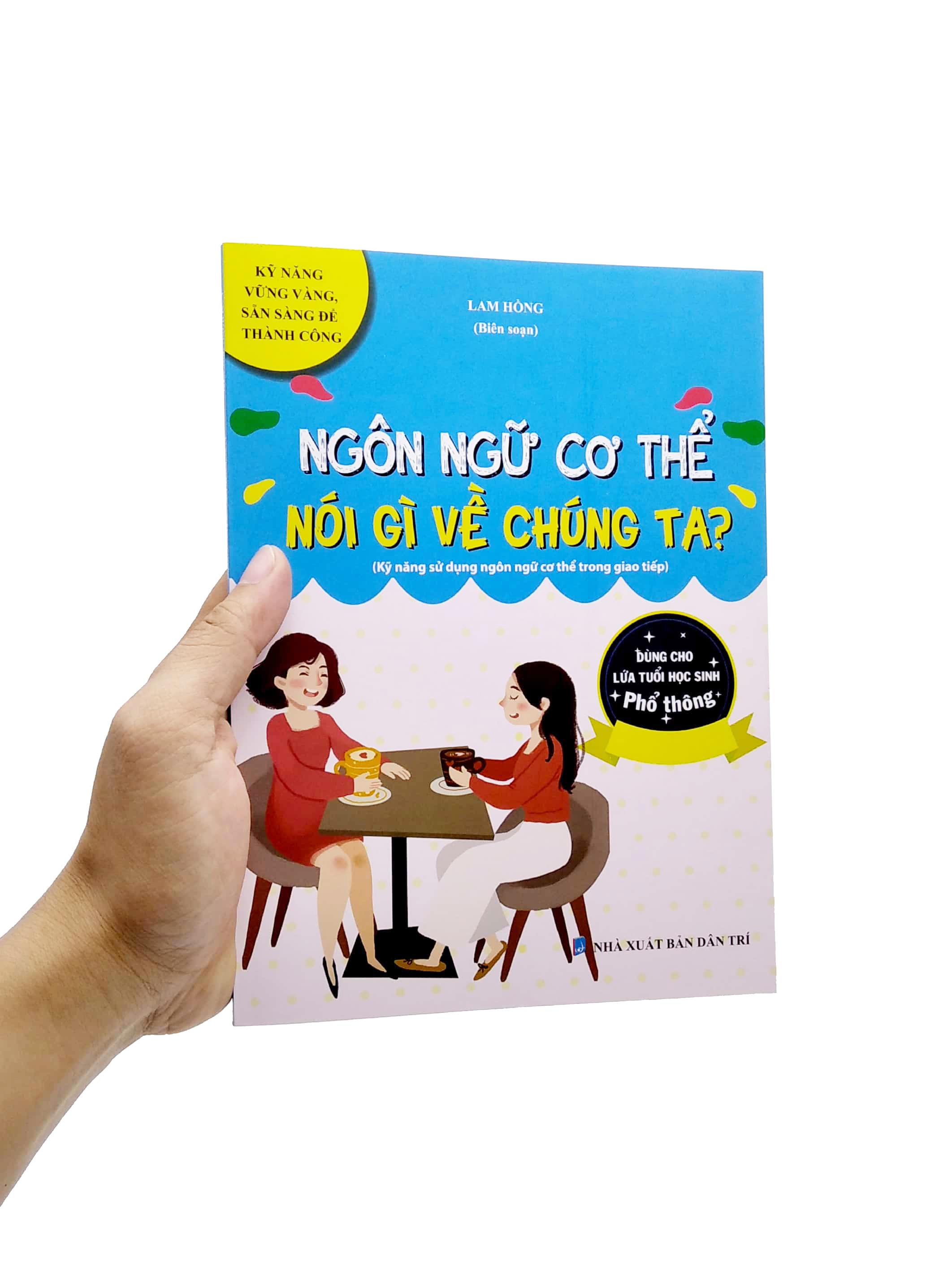 Ngôn Ngữ Cơ Thể Nói Gì Về Chúng Ta? (Kỹ Năng Sử Dụng Ngôn Ngữ Cơ Thể Trong Giao Tiếp) (Dùng Cho Lứa Tuổi Học Sinh Phổ Thông)