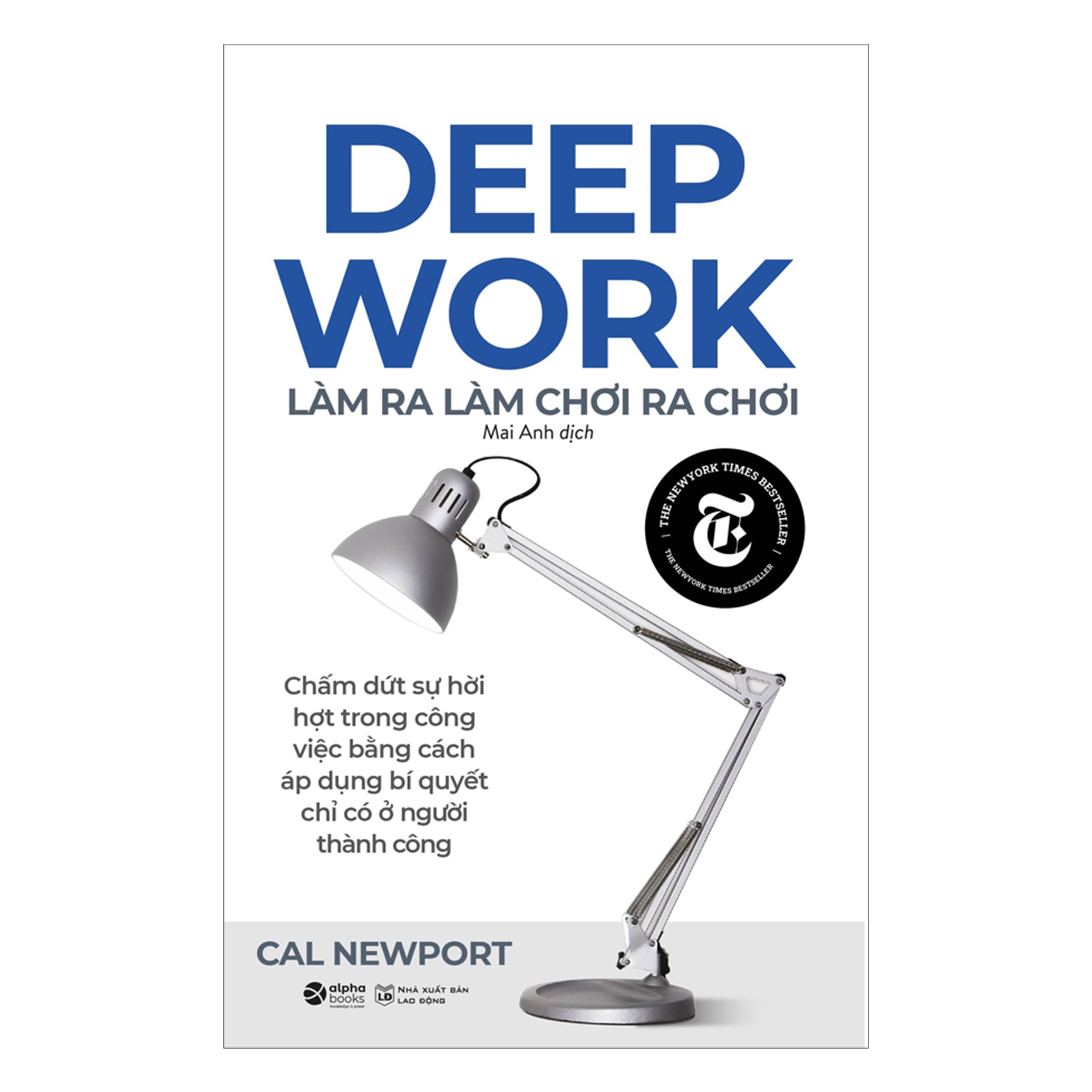 Deep Work - Làm Ra Làm, Chơi Ra Chơi (Tái Bản)