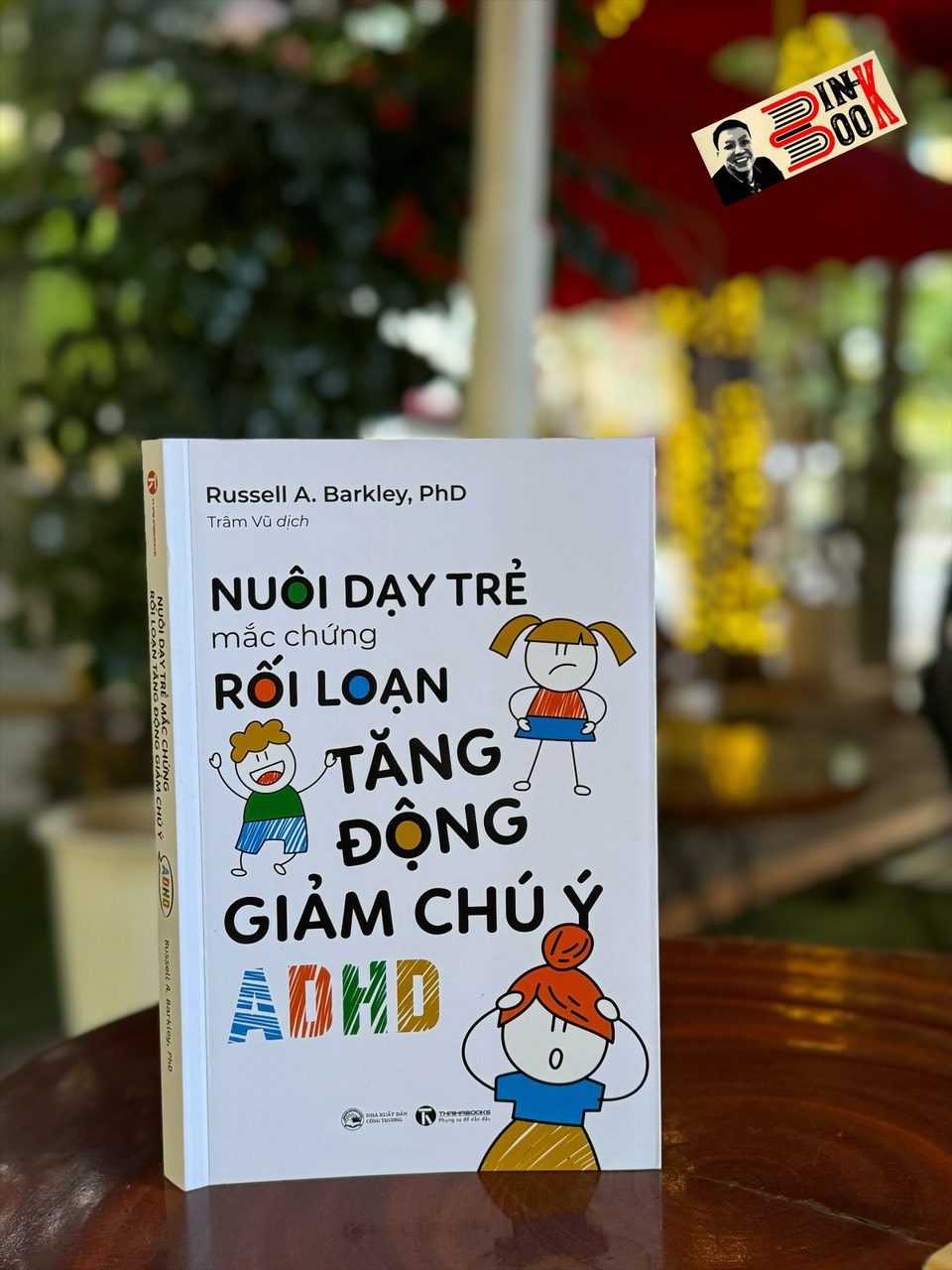 NUÔI DẠY TRẺ MẮC CHỨNG RỐI LOẠN TĂNG ĐỘNG GIẢM CHÚ Ý (ADHD) – Russell A. Barkley – Trâm Vũ dịch – Thái Hà – NXB Công thương