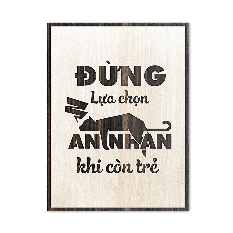 Tranh gỗ tạo động lực - Đừng lựa chọn an nhàn khi còn trẻ