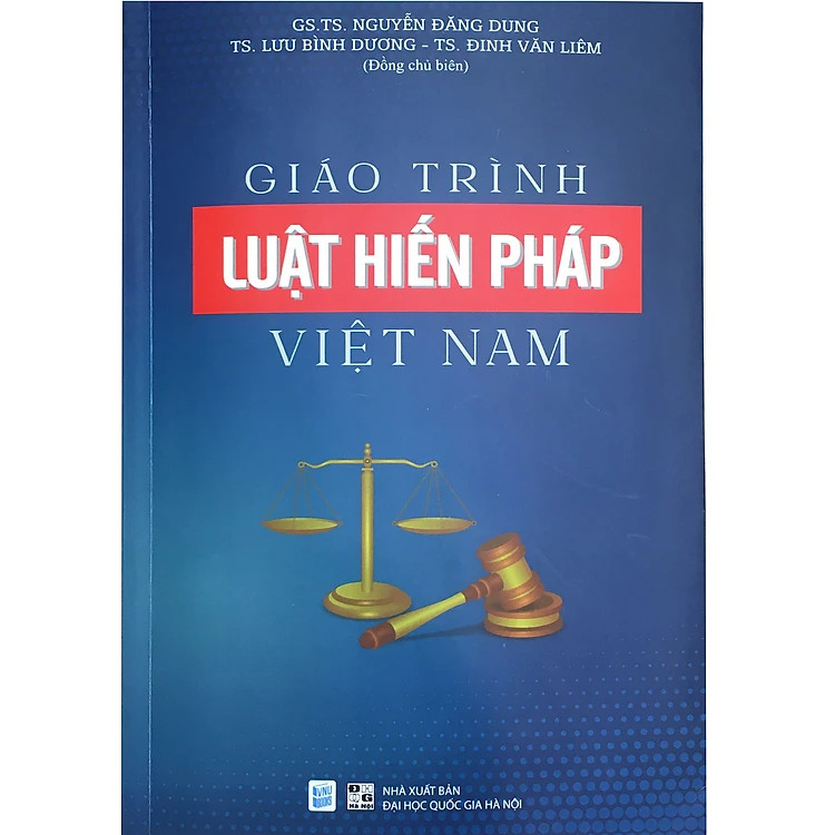 Giáo trình LUẬT HIẾN PHÁP VIỆT NAM - GS.TS. Nguyễn Đăng Dung, TS. Lưu Bình Dương, TS. Đinh Văn Liêm - (bìa mềm)