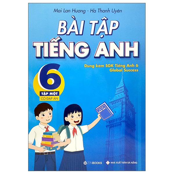 Bài Tập Tiếng Anh 6 - Tập 1 (Có Đáp Án) - Dùng Kèm SGK Tiếng Anh 6 Global Success (2022)