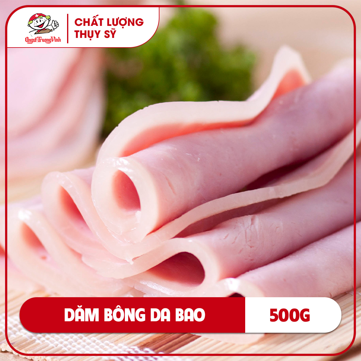 Dăm bông da bao tròn cắt khúc/Skined round ham (Portion)500GR/PE