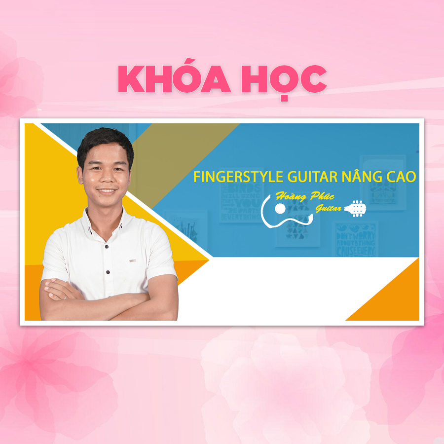 Khóa Học Fingerstyle Guitar Nâng Cao