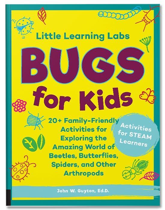 Little Learning Labs: Bugs for Kids: 20+ Family-Friendly Activities for Exploring the Amazing World of Beetles, Butterflies, Spiders, and Other Arthropods