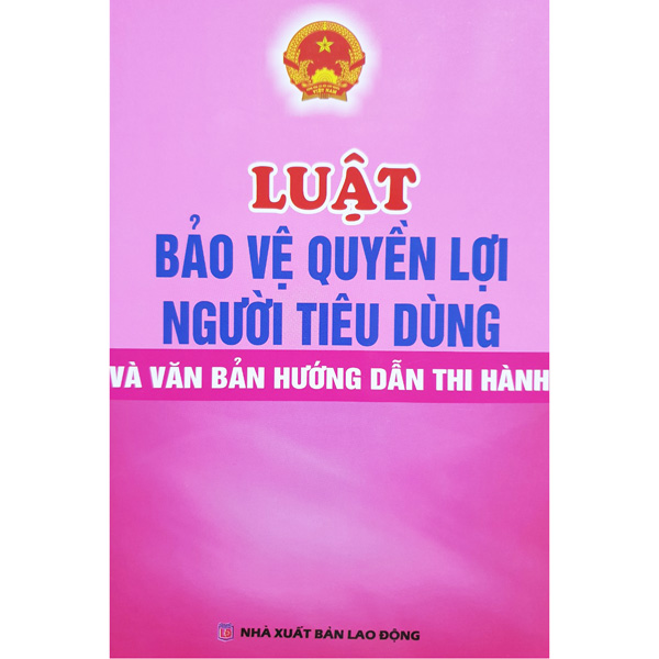 Luật Bảo Vệ Quyền Lợi Người Tiêu Dùng Và Văn Bản Hướng Dẫn Thi Hành