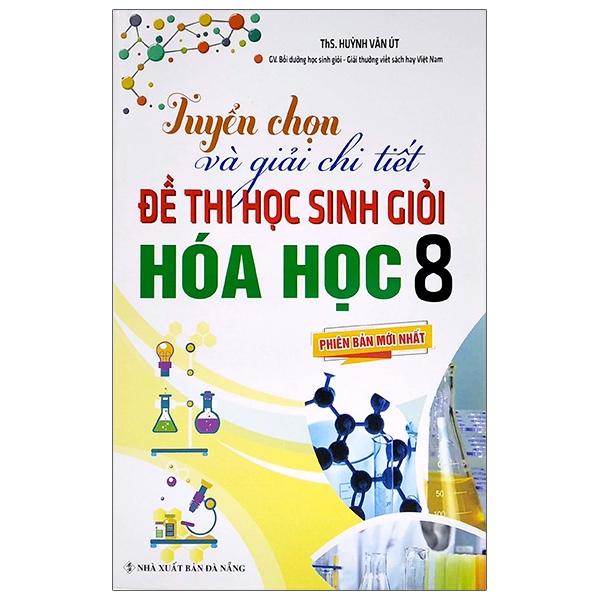 Tuyển Chọn Và Giải Chi Tiết Đề Thi Học Sinh Giỏi Môn Hóa Học 8