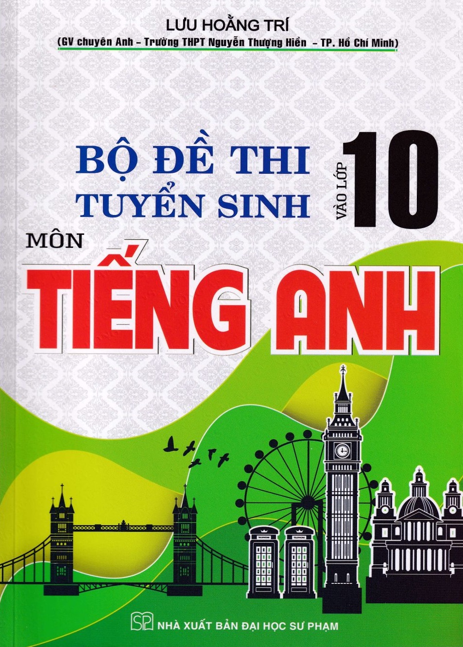 BỘ ĐỀ THI TUYỂN SINH VÀO LỚP 10 MÔN TIẾNG ANH ( TÁI BẢN 2022 )