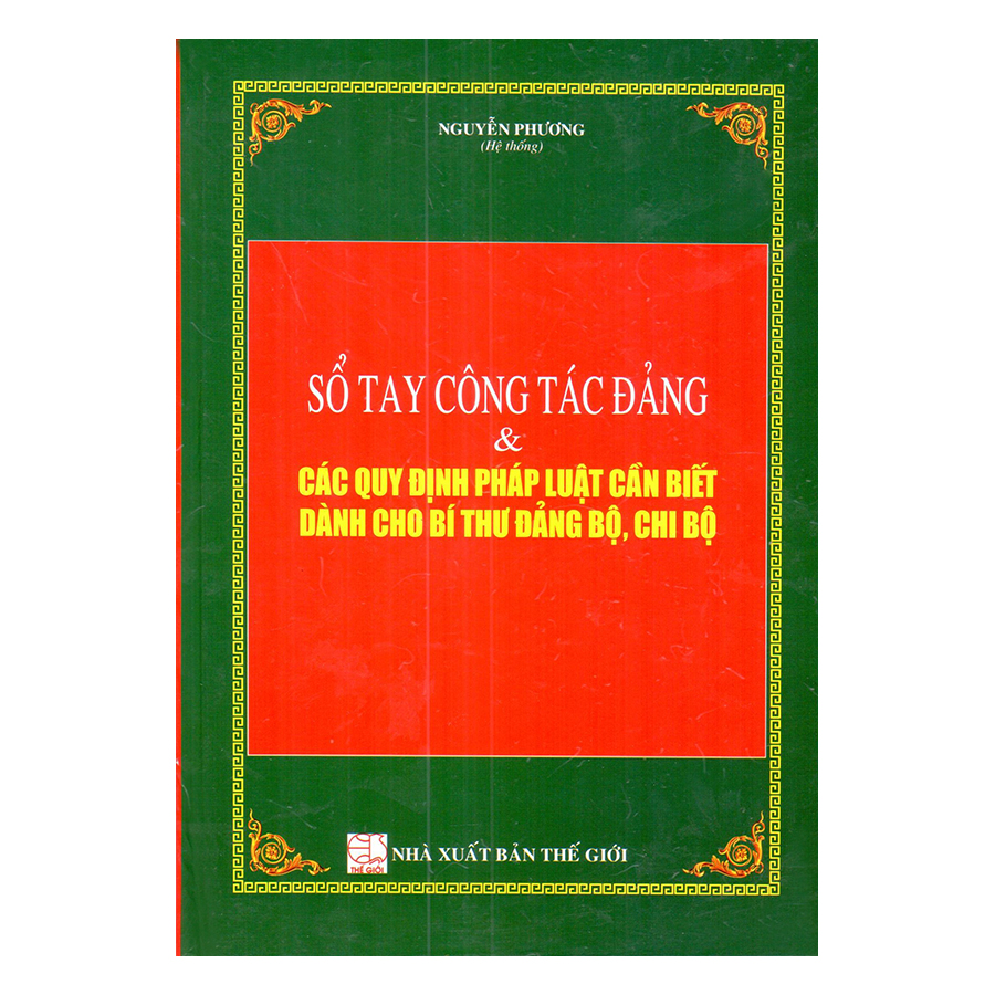 Sổ Tay Công Tác Đảng Và Các Quy Định Pháp Luật Cần Biết Dành Cho Bí Thư Đảng Bộ, Chi Bộ