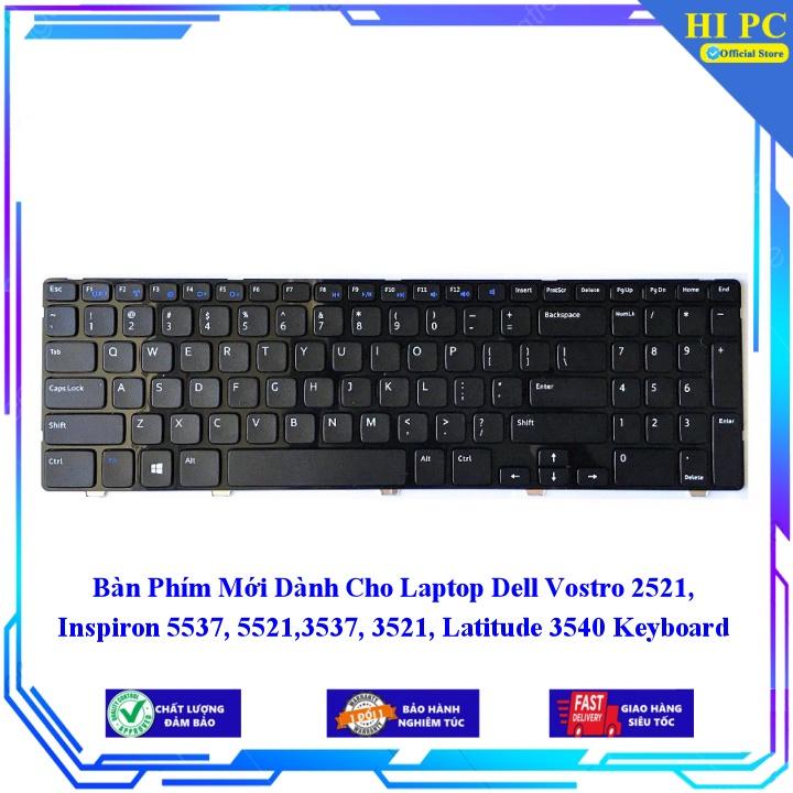 Bàn Phím Mới Dành Cho Laptop Dell Vostro 2521 Inspiron 5537 5521 3537 3521 Latitude 3540 - Hàng Nhập Khẩu mới 100%