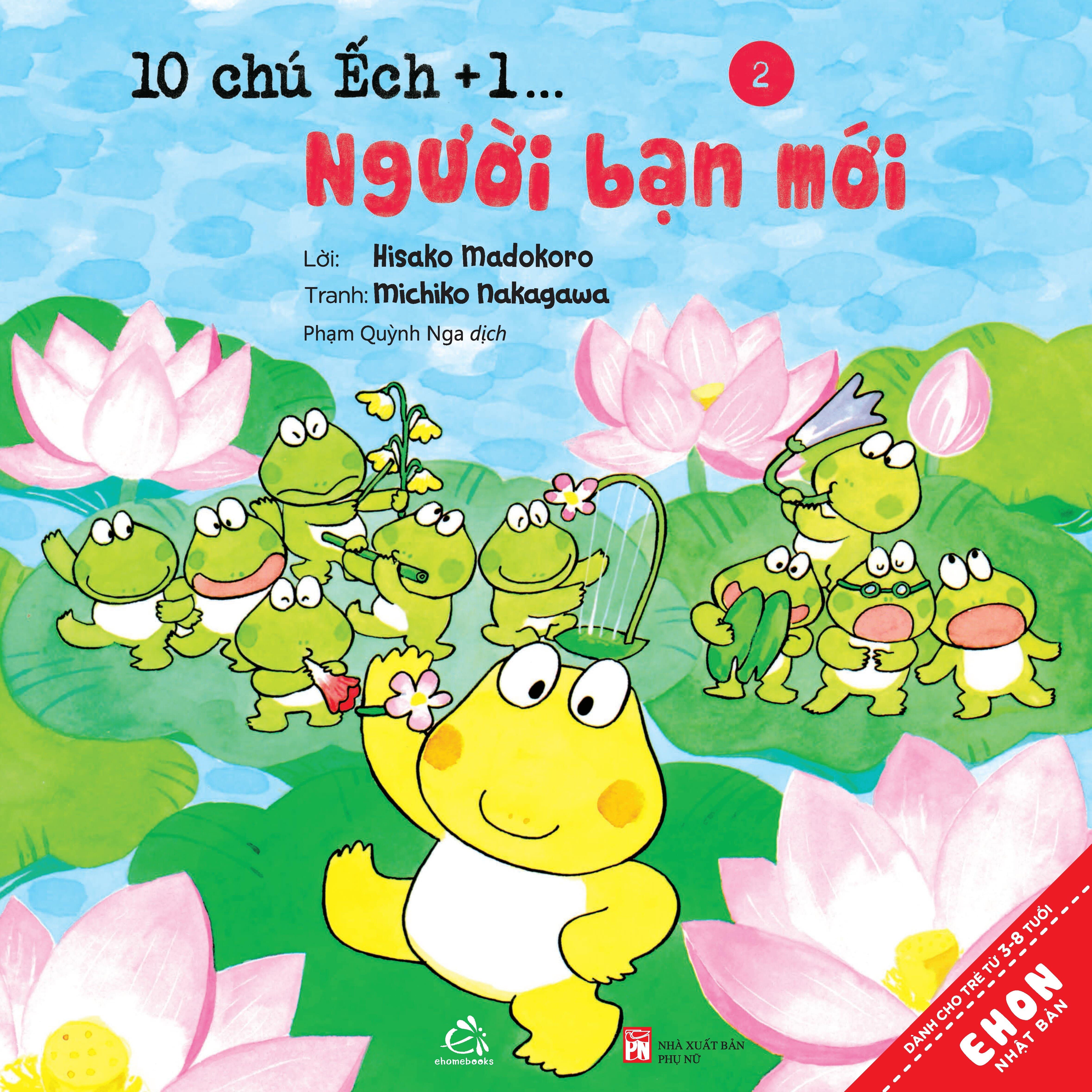 Sách Ehon Nhật Bản 10 Chú ếch Tái Bản 2020 Trọn bộ 18 cuốn: 10 chú ếch, 10 chú ếch,1 người bạn mới, Đi tới núi Mõ, Lễ hội mùa hè, Trú đông, Cùng nhau đón tết, Cuộc thi hát hay, Mùa xuân đến rồi, Ngày hội thể thao, Lễ hội sao vui vẻ , Tới núi Rào Rào, Cùng