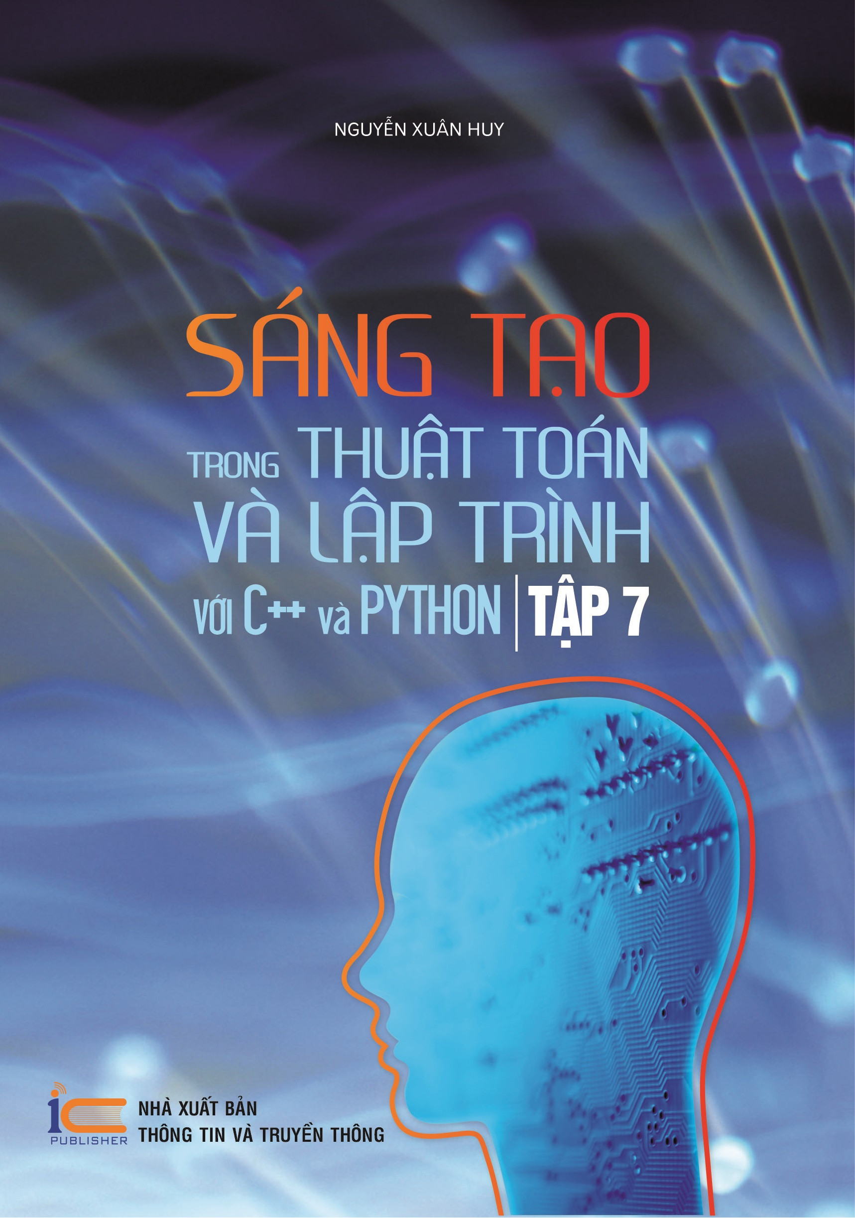 SÁNG TẠO TRONG THUẬT TOÁN VÀ LẬP TRÌNH VỚI C++ VÀ PYTHON - Tập 7 - PGS. TS Nguyễn Xuân Huy - (bìa mềm)