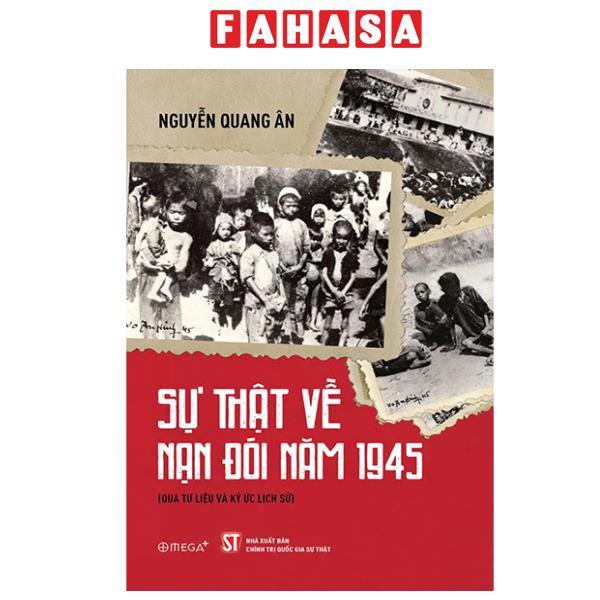 Sách - Sự Thật Về Nạn Đói Năm 1945 (Qua Tư Liệu Và Ký Ức Lịch Sử)