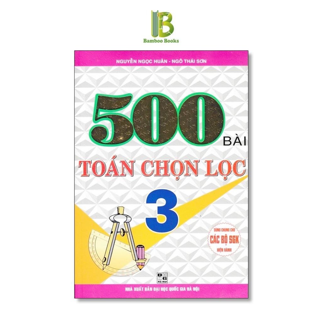 Sách - 500 Bài Toán Chọn Lọc Lớp 3 - Dùng Chung Cho Các Bộ SGK Hiện Hành - Hồng Ân