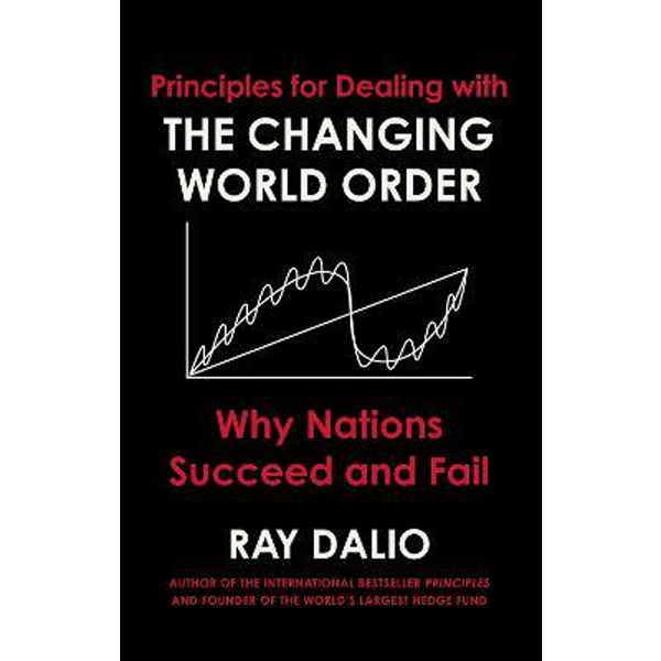 Principles For Dealing With The Changing World Order : Why Nations Succeed Or Fail