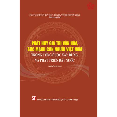 Phát huy giá trị văn hóa, sức mạnh con người Việt Nam trong công cuộc xây dựng và phát triển đất nước (Sách chuyên khảo) (bản in 2023)