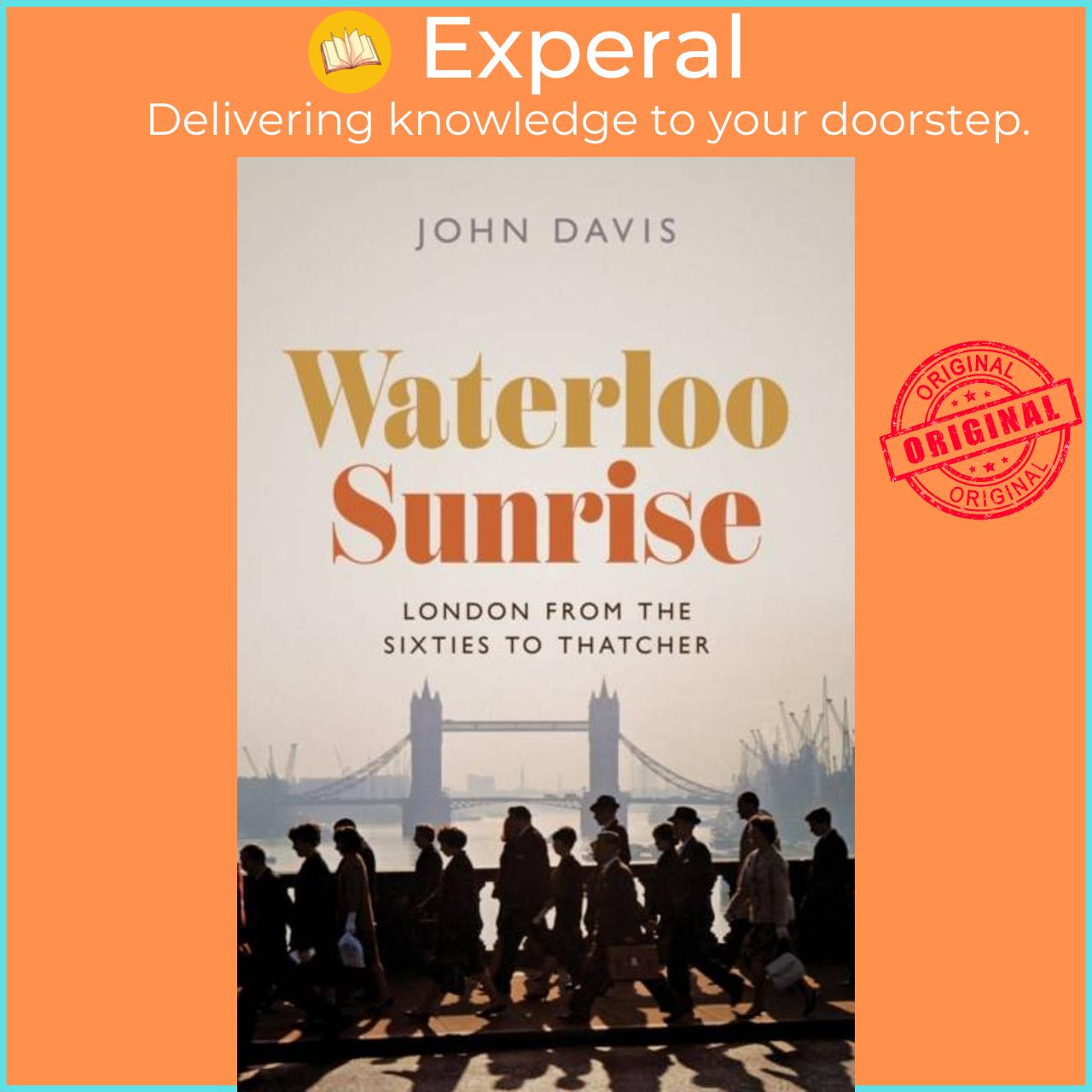 Sách - Waterloo Sunrise - London from the Sixties to Thatcher by John Davis (UK edition, hardcover)