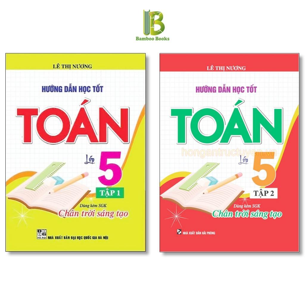 Sách - Hướng Dẫn Học Tốt Toán Lớp 5 - Bám Sát SGK Chân Trời Sáng Tạo - Lê Thị Nương - Hồng Ân