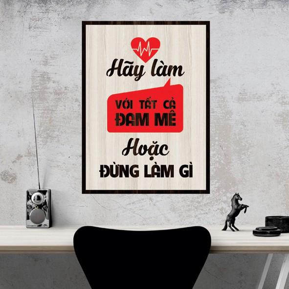 Tranh gỗ DECOR - SLOGAN tạo động lực, Truyền cảm hứng - Hãy làm với tất cả đam mê hoặc đừng làm gì