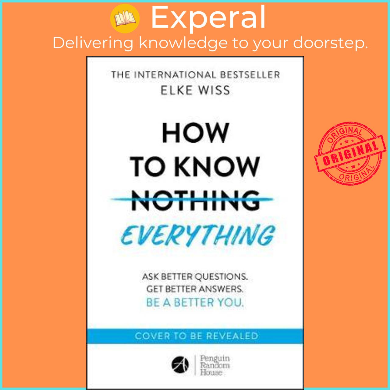 Sách - How to Know Everything : Ask better questions, get better answers by Elke Wiss