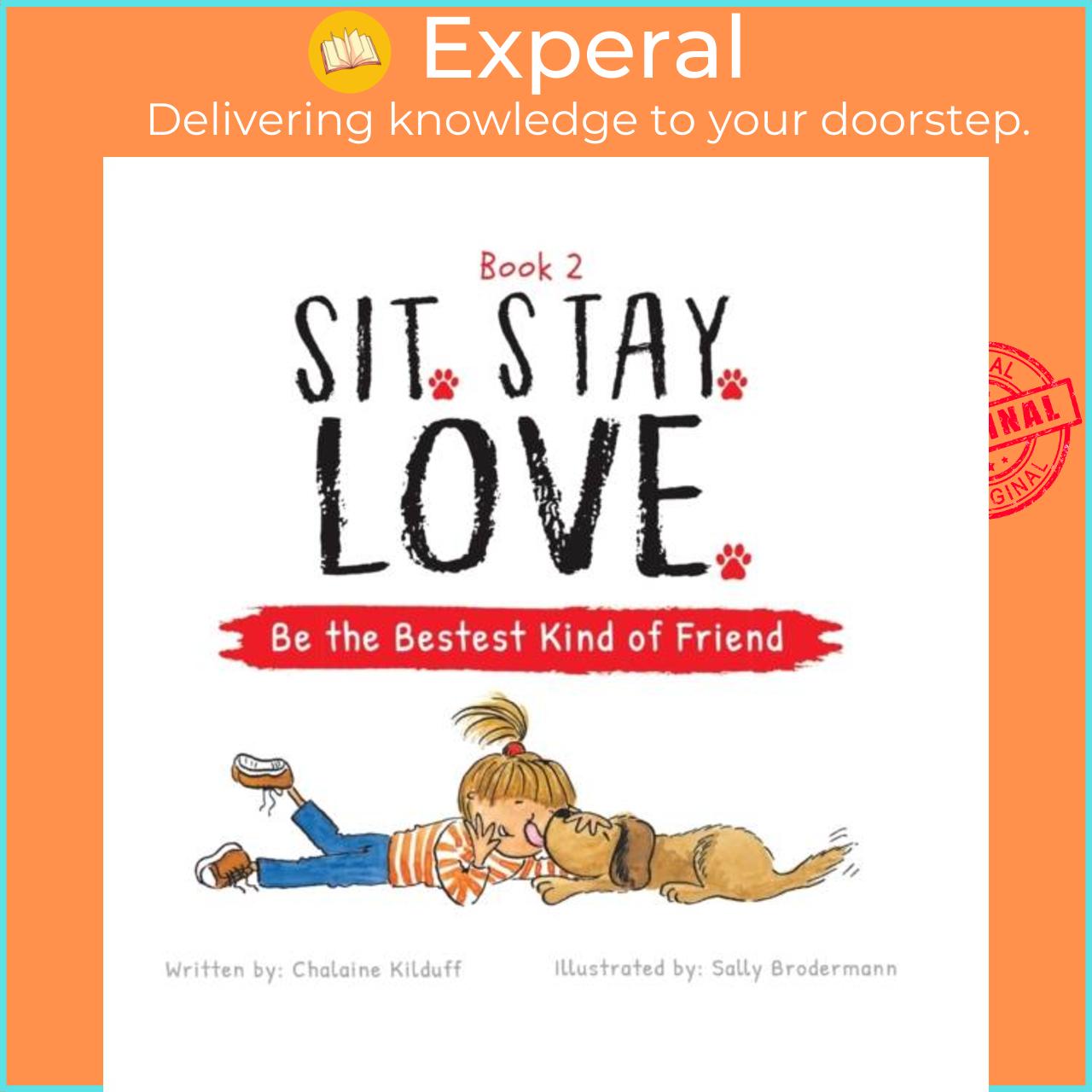 Sách - Sit. Stay. Love. Be the Bestest Kind of Friend by Sally Brodermann (UK edition, hardcover)